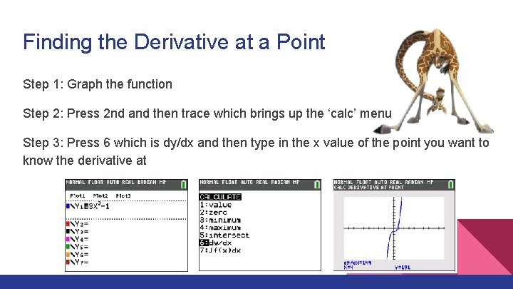 Finding the Derivative at a Point Step 1: Graph the function Step 2: Press