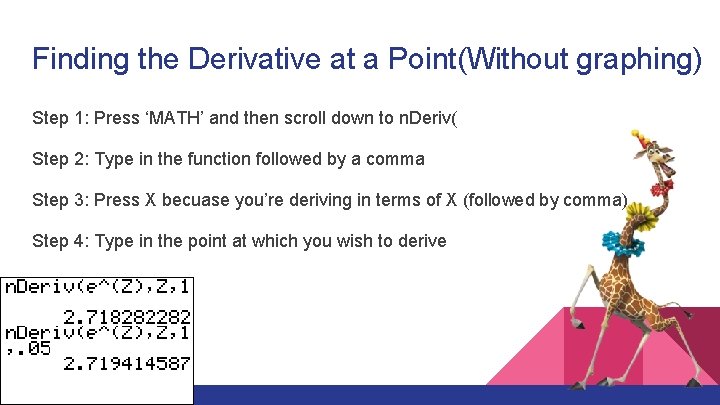 Finding the Derivative at a Point(Without graphing) Step 1: Press ‘MATH’ and then scroll