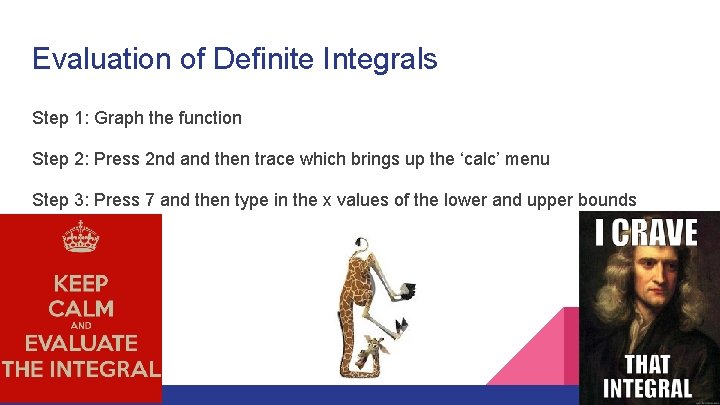 Evaluation of Definite Integrals Step 1: Graph the function Step 2: Press 2 nd