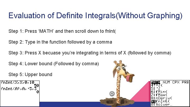 Evaluation of Definite Integrals(Without Graphing) Step 1: Press ‘MATH’ and then scroll down to