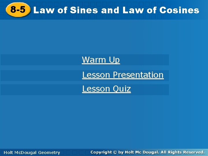 8 -5 Law Lawofof. Sinesand and. Lawofof. Cosines Warm Up Lesson Presentation Lesson Quiz