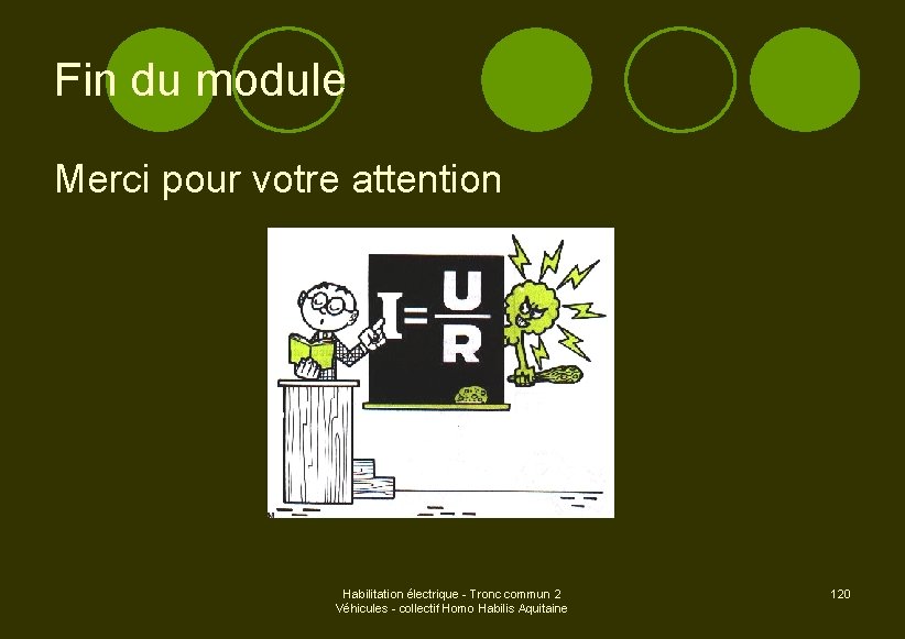 Fin du module Merci pour votre attention Habilitation électrique - Tronc commun 2 Véhicules