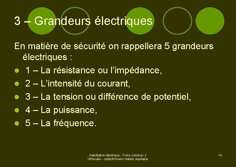 3 – Grandeurs électriques En matière de sécurité on rappellera 5 grandeurs électriques :