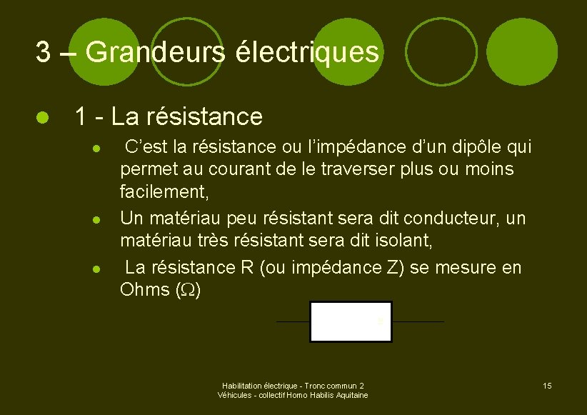 3 – Grandeurs électriques l 1 - La résistance l l l C’est la