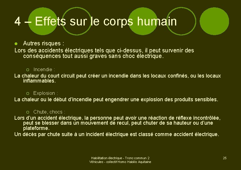 4 – Effets sur le corps humain Autres risques : Lors des accidents électriques