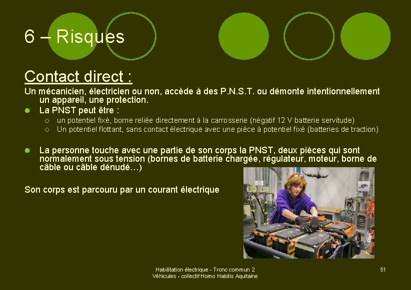 6 – Risques Contact direct : Un mécanicien, électricien ou non, accède à des