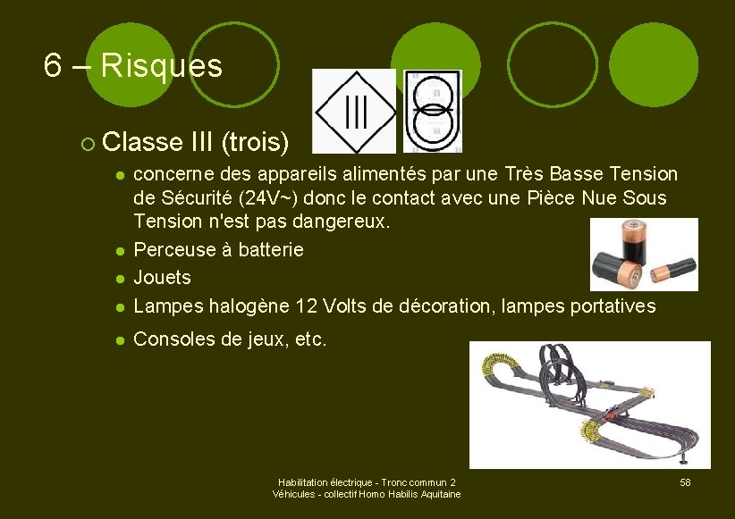 6 – Risques ¡ Classe III (trois) l concerne des appareils alimentés par une