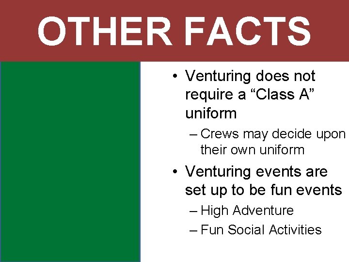 OTHER FACTS • Venturing does not require a “Class A” uniform – Crews may