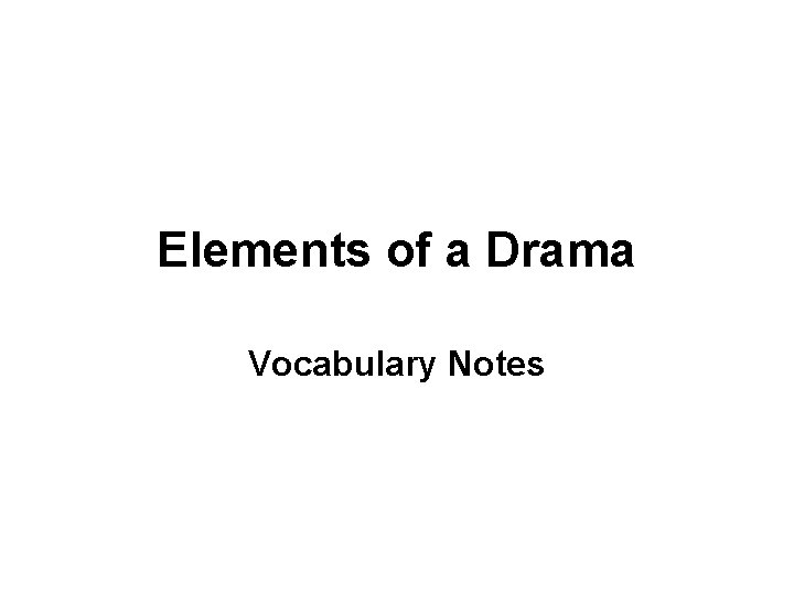 Elements of a Drama Vocabulary Notes 