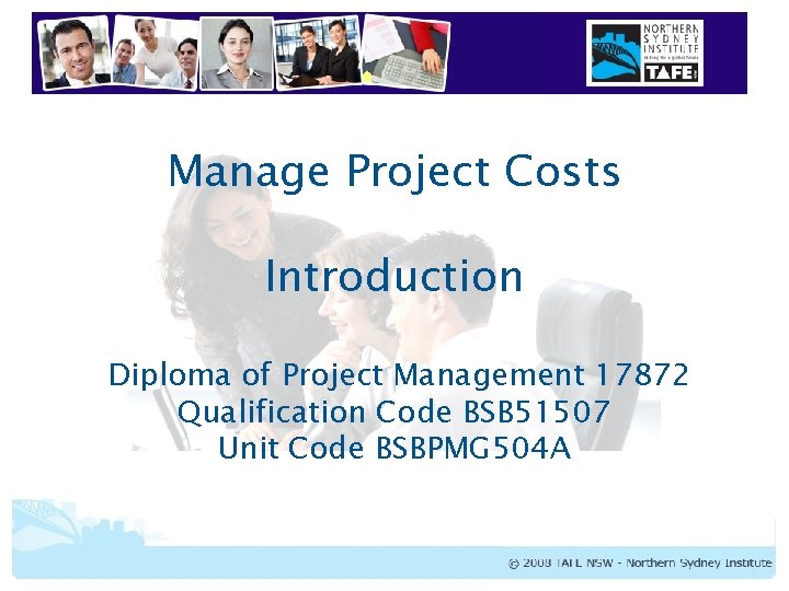 Manage Project Costs Introduction Diploma of Project Management 17872 Qualification Code BSB 51507 Unit