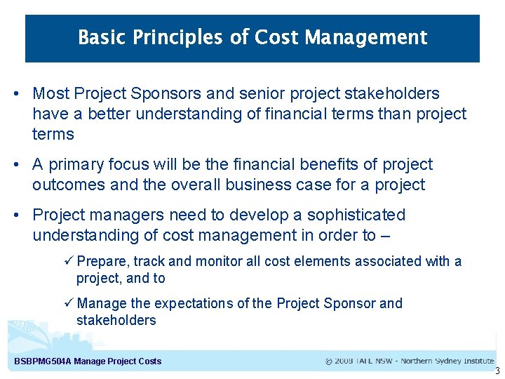 Basic Principles of Cost Management • Most Project Sponsors and senior project stakeholders have