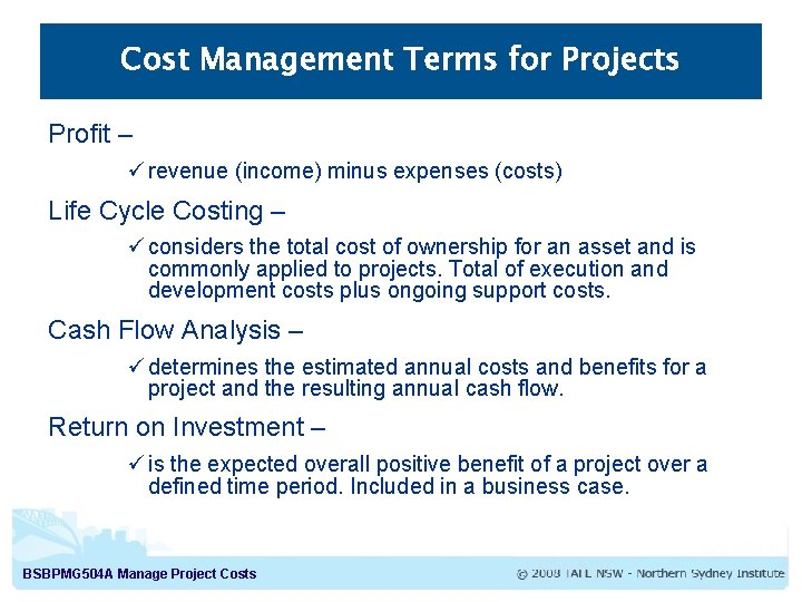 Cost Management Terms for Projects Profit – ü revenue (income) minus expenses (costs) Life