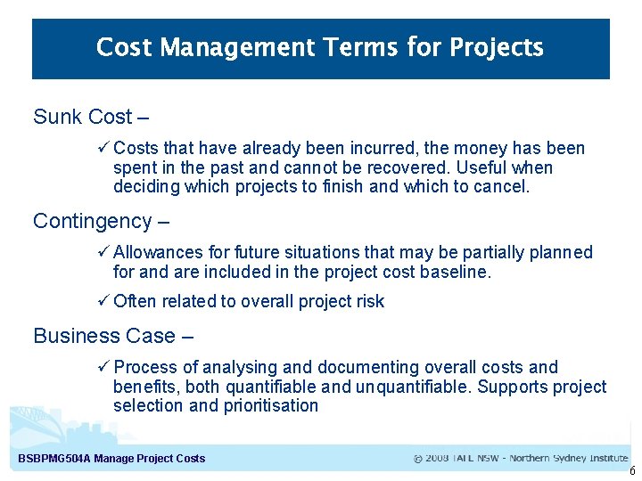 Cost Management Terms for Projects Sunk Cost – ü Costs that have already been