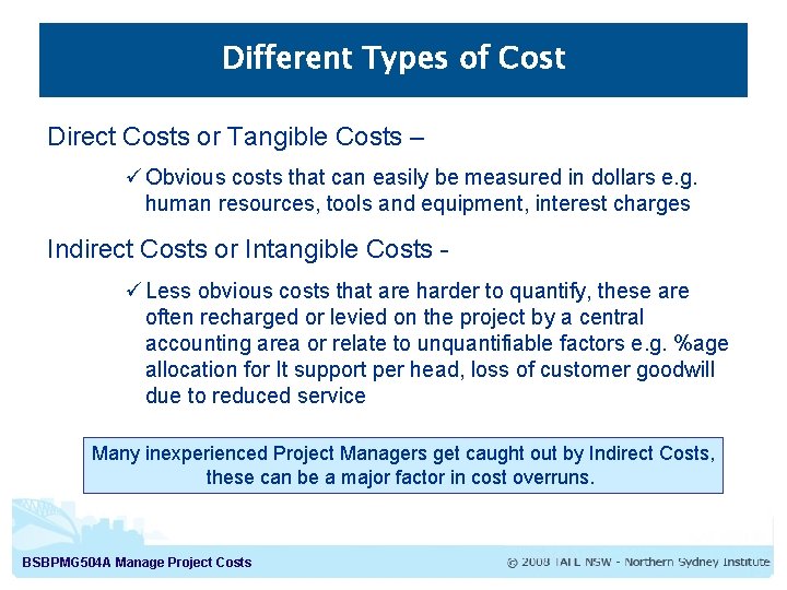 Different Types of Cost Direct Costs or Tangible Costs – ü Obvious costs that
