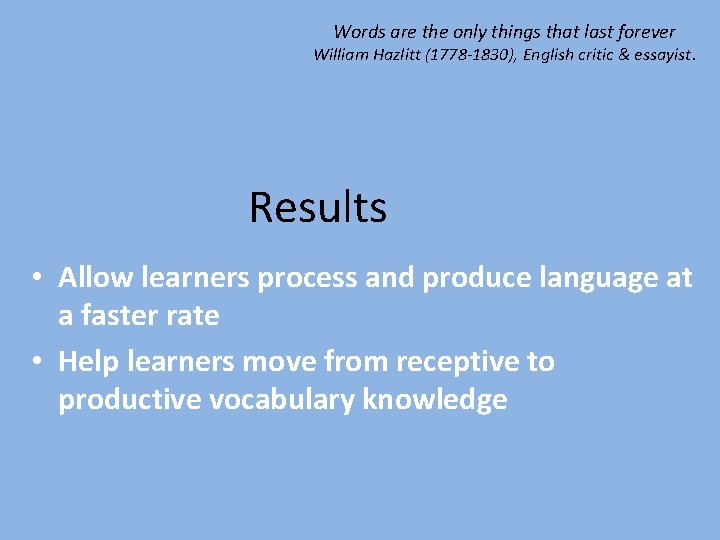 Words are the only things that last forever William Hazlitt (1778 -1830), English critic