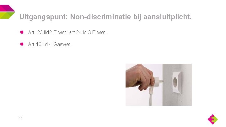 Uitgangspunt: Non-discriminatie bij aansluitplicht. -Art. 23 lid 2 E-wet, art. 24 lid 3 E-wet.