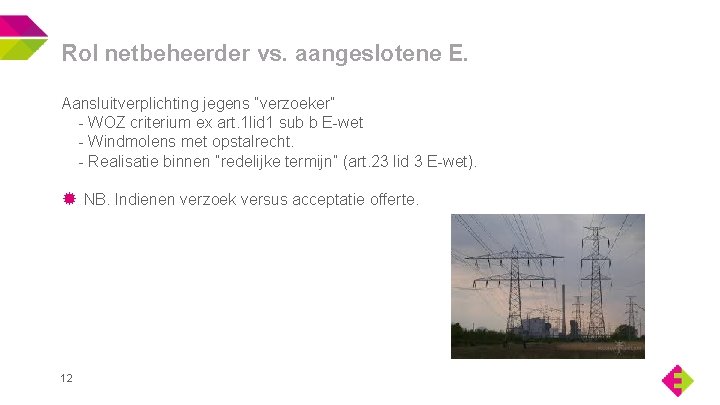 Rol netbeheerder vs. aangeslotene E. Aansluitverplichting jegens “verzoeker” - WOZ criterium ex art. 1