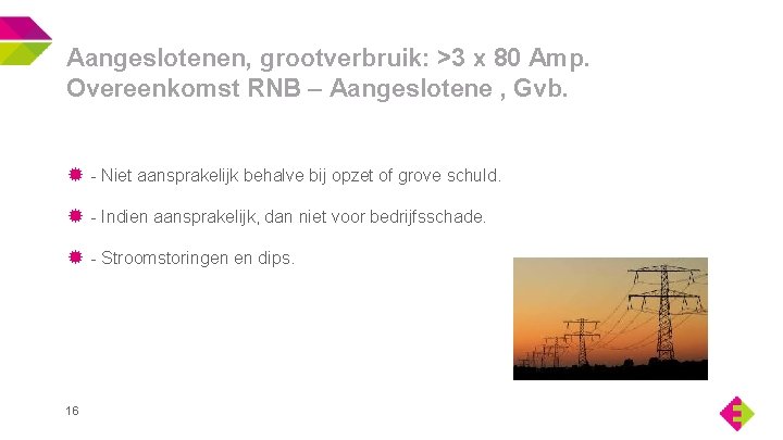 Aangeslotenen, grootverbruik: >3 x 80 Amp. Overeenkomst RNB – Aangeslotene , Gvb. - Niet