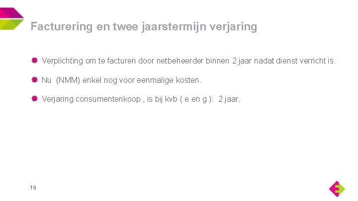 Facturering en twee jaarstermijn verjaring Verplichting om te facturen door netbeheerder binnen 2 jaar