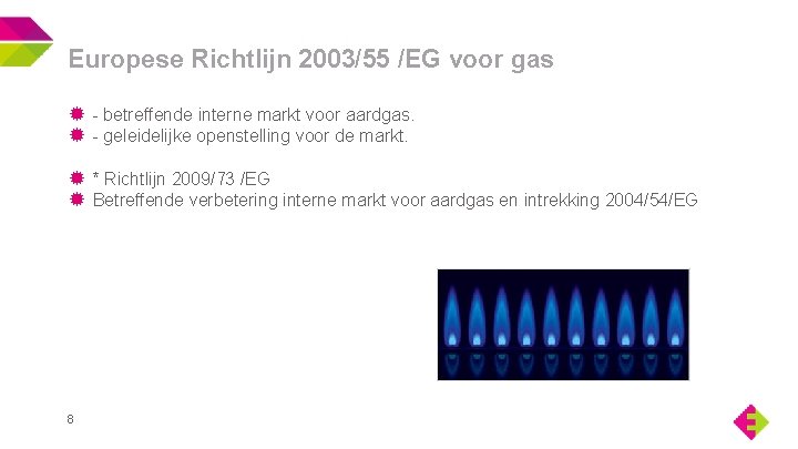 Europese Richtlijn 2003/55 /EG voor gas - betreffende interne markt voor aardgas. - geleidelijke