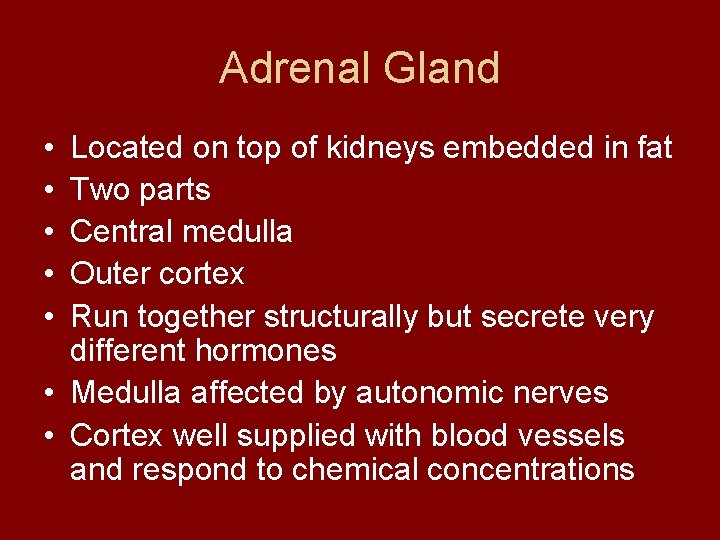 Adrenal Gland • • • Located on top of kidneys embedded in fat Two