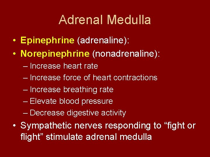 Adrenal Medulla • Epinephrine (adrenaline): • Norepinephrine (nonadrenaline): – Increase heart rate – Increase