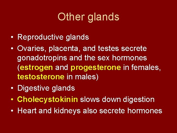 Other glands • Reproductive glands • Ovaries, placenta, and testes secrete gonadotropins and the