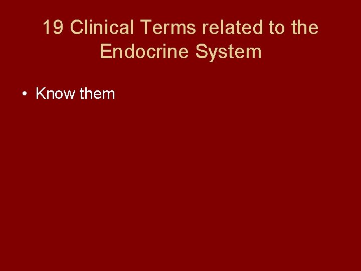 19 Clinical Terms related to the Endocrine System • Know them 