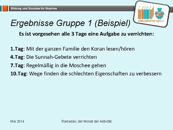 Ergebnisse Gruppe 1 (Beispiel) Es ist vorgesehen alle 3 Tage eine Aufgabe zu verrichten: