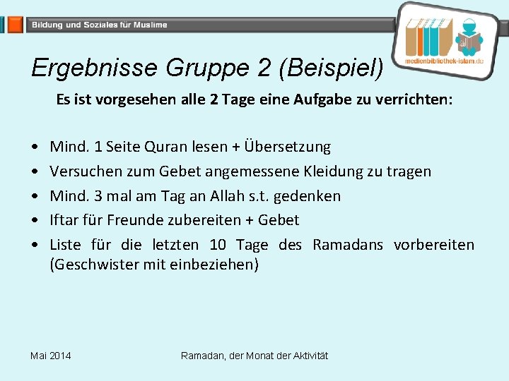 Ergebnisse Gruppe 2 (Beispiel) Es ist vorgesehen alle 2 Tage eine Aufgabe zu verrichten: