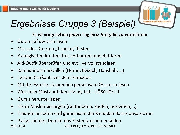 Ergebnisse Gruppe 3 (Beispiel) • • • Es ist vorgesehen jeden Tag eine Aufgabe