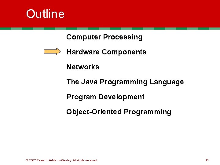 Outline Computer Processing Hardware Components Networks The Java Programming Language Program Development Object-Oriented Programming