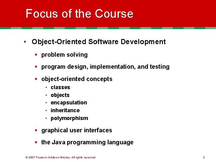 Focus of the Course • Object-Oriented Software Development § problem solving § program design,
