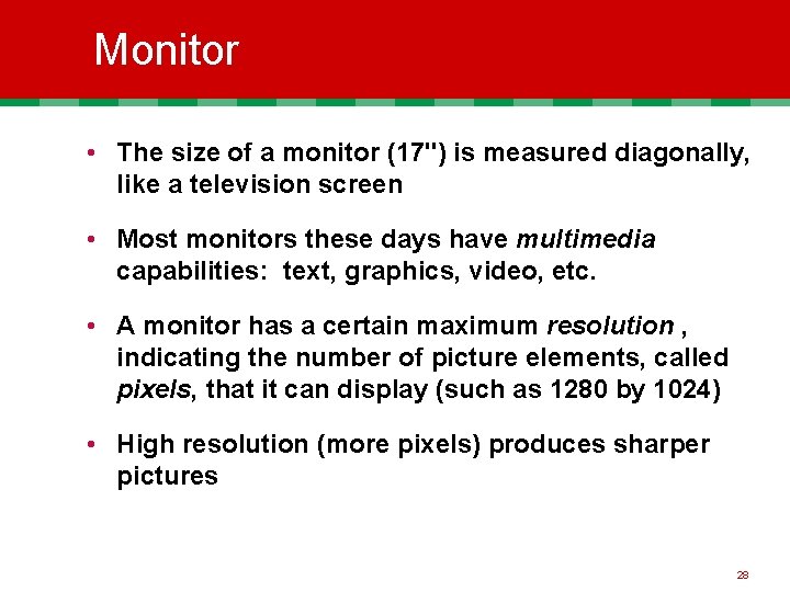 Monitor • The size of a monitor (17") is measured diagonally, like a television