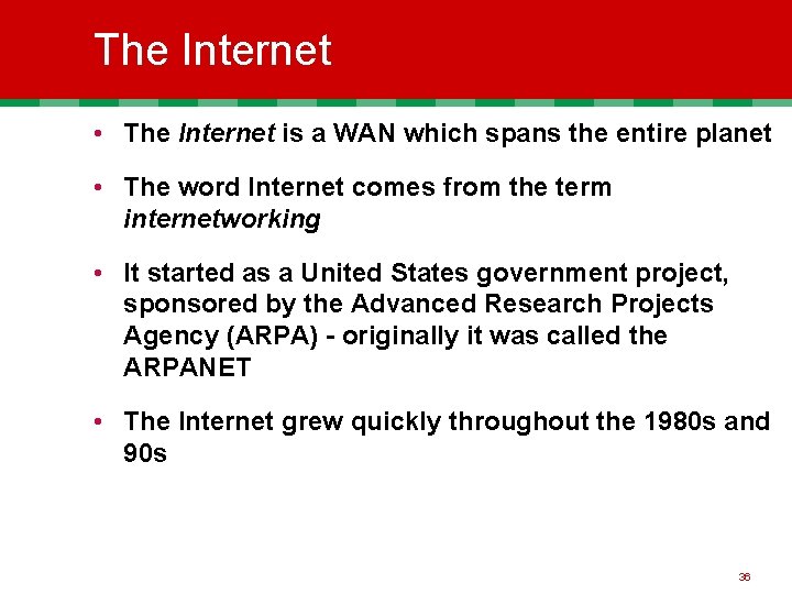 The Internet • The Internet is a WAN which spans the entire planet •