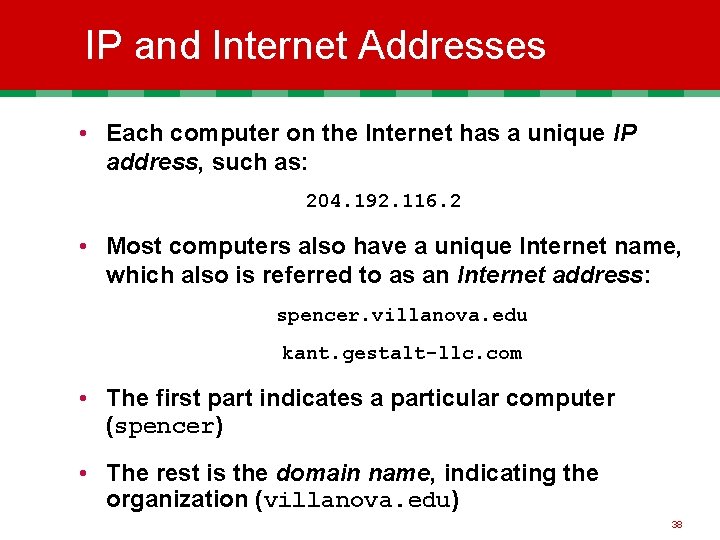 IP and Internet Addresses • Each computer on the Internet has a unique IP