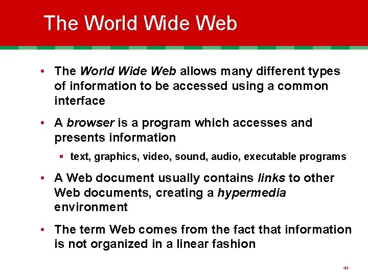The World Wide Web • The World Wide Web allows many different types of
