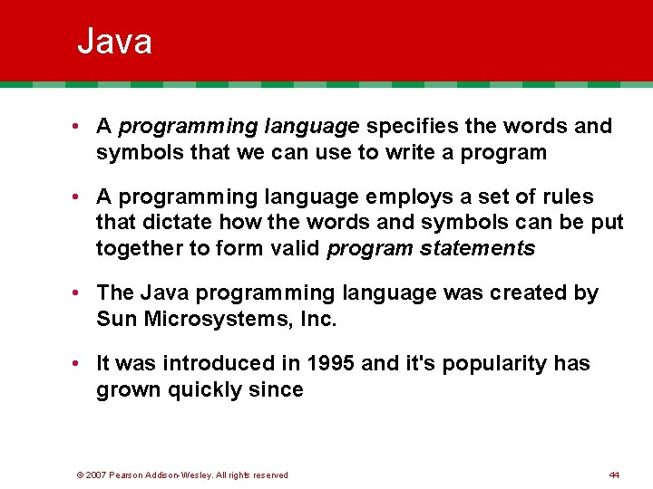 Java • A programming language specifies the words and symbols that we can use