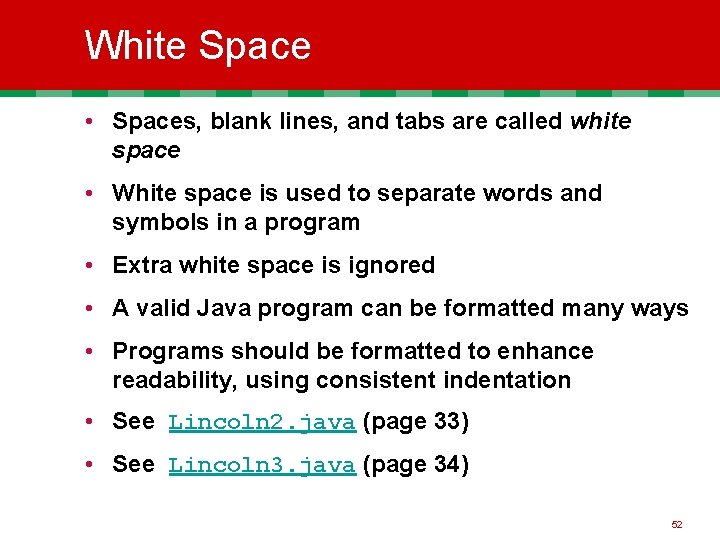 White Space • Spaces, blank lines, and tabs are called white space • White