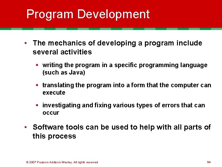 Program Development • The mechanics of developing a program include several activities § writing