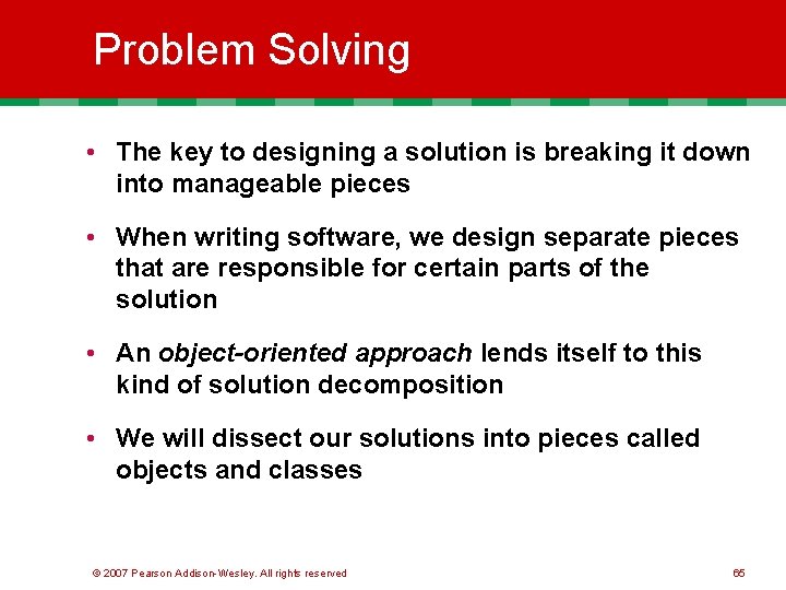 Problem Solving • The key to designing a solution is breaking it down into