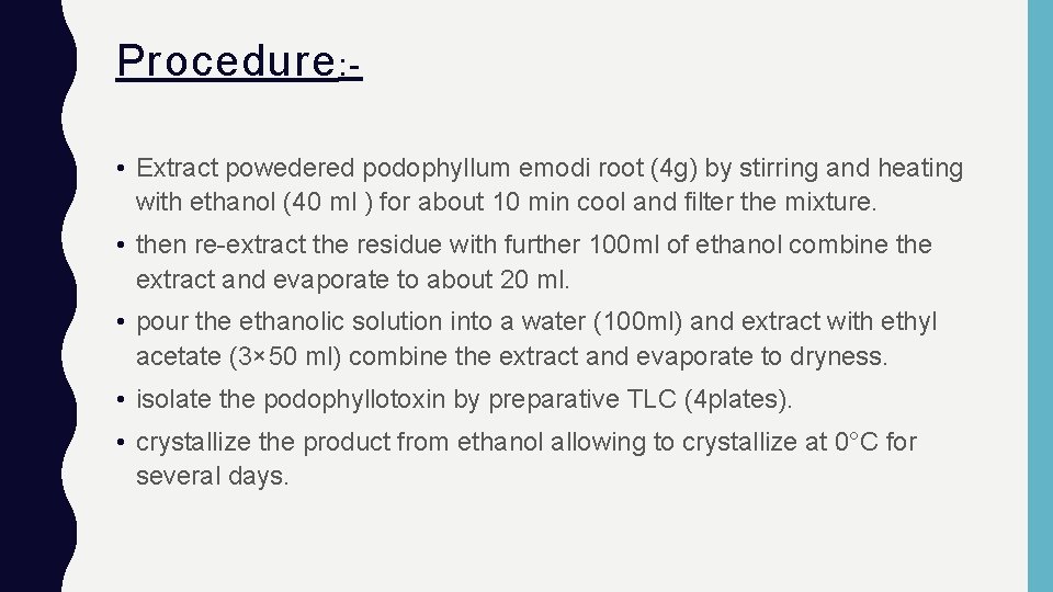 Procedure : • Extract powedered podophyllum emodi root (4 g) by stirring and heating