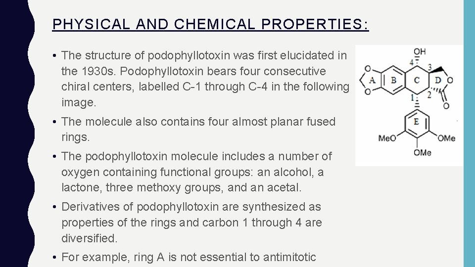 PHYSICAL AND CHEMICAL PROPERTIES: • The structure of podophyllotoxin was first elucidated in the