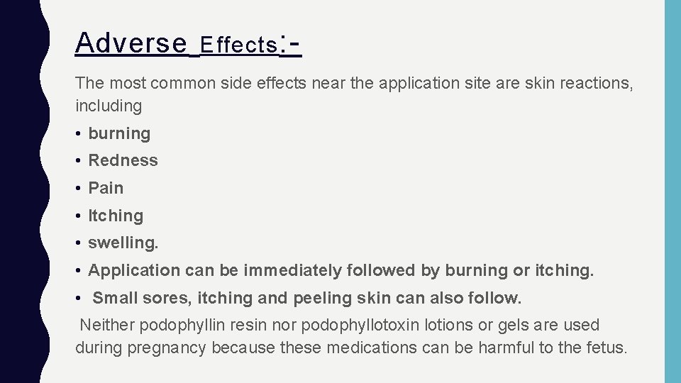 Adverse Effects : - The most common side effects near the application site are