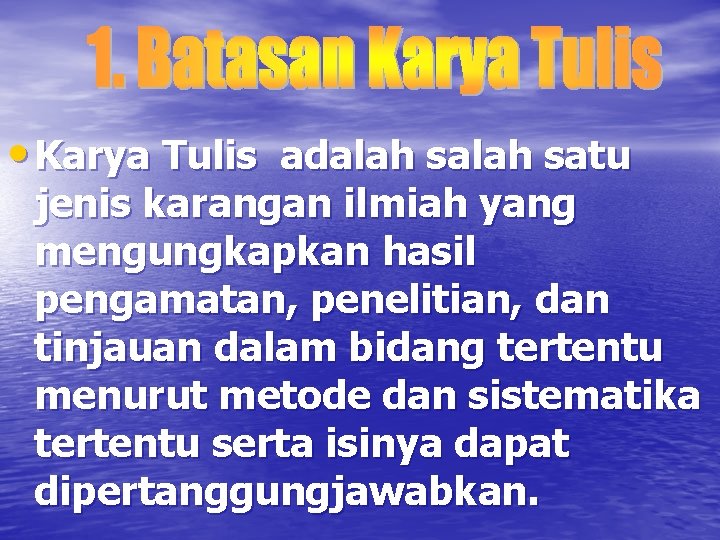  • Karya Tulis adalah satu jenis karangan ilmiah yang mengungkapkan hasil pengamatan, penelitian,