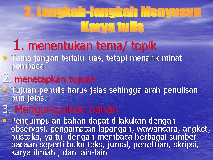 1. menentukan tema/ topik • Tema jangan terlalu luas, tetapi menarik minat pembaca 2.