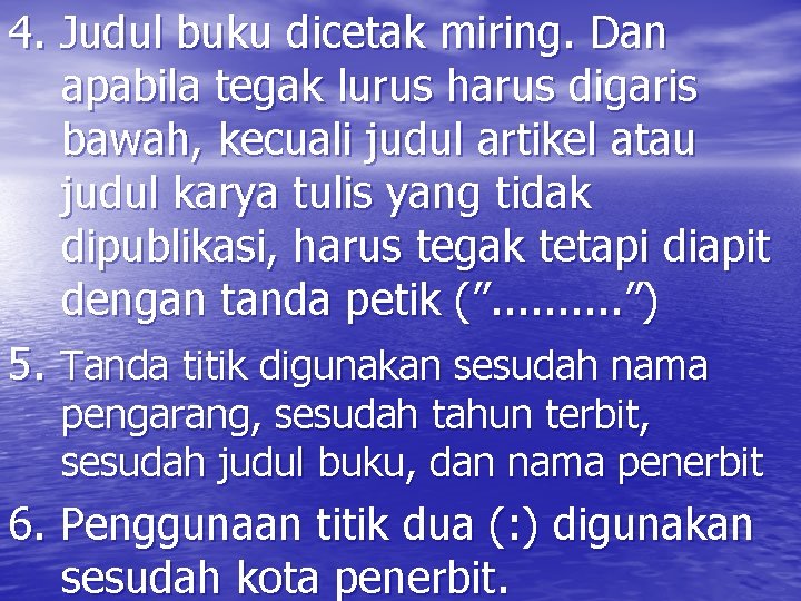 4. Judul buku dicetak miring. Dan apabila tegak lurus harus digaris bawah, kecuali judul