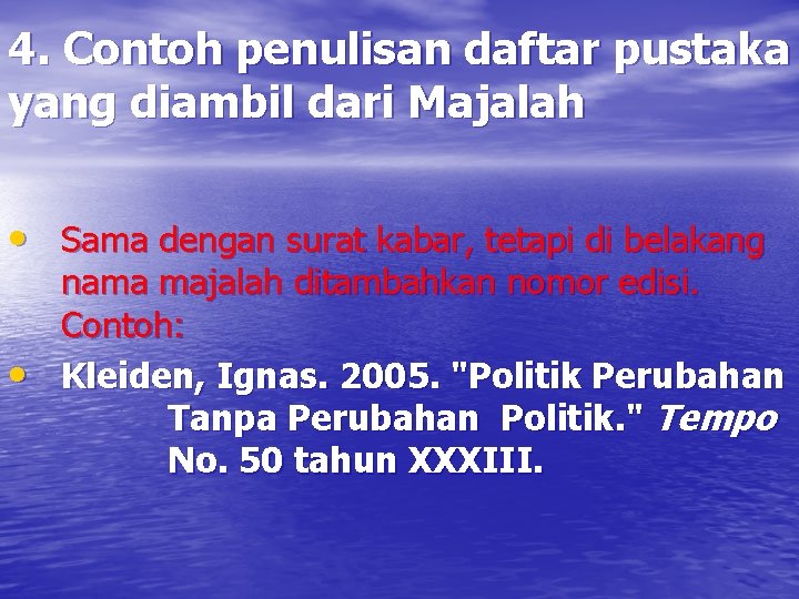 4. Contoh penulisan daftar pustaka yang diambil dari Majalah • Sama dengan surat kabar,