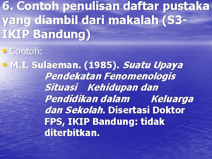 6. Contoh penulisan daftar pustaka yang diambil dari makalah (S 3 IKIP Bandung) •