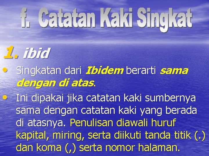 1. ibid • Singkatan dari Ibidem berarti sama dengan di atas. • Ini dipakai